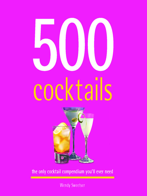 Title details for 500 Cocktails by Wendy Sweetser - Available